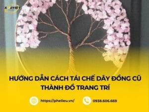 Hướng dẫn cách tái chế dây đồng cũ thành đồ trang trí​