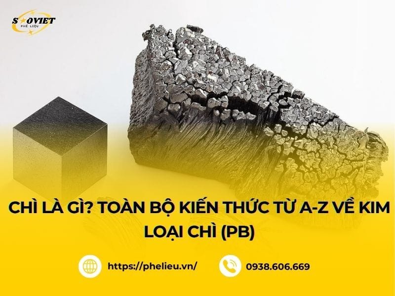 Chì là gì? Toàn bộ kiến thức từ A-Z về kim loại Chì (Pb)