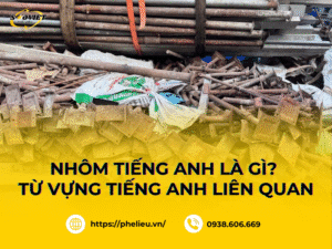 Nhôm trong tiếng Anh được định nghĩa bằng từ Aluminum