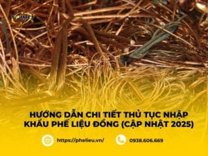 Thủ Tục Nhập Khẩu Phế Liệu Đồng (Cập Nhật 2025) giúp các doanh nghiệp nắm rõ các thông tin chính
