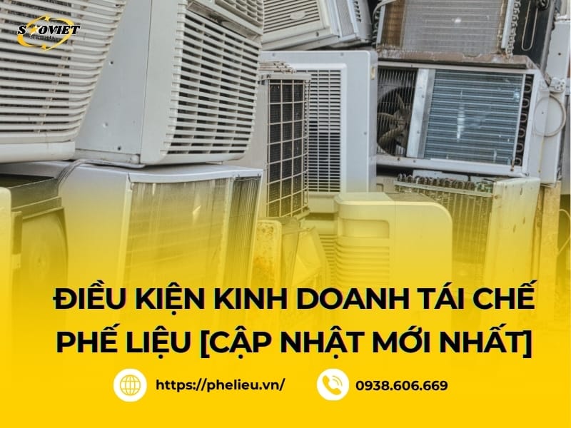 Tổng hợp điều kiện pháp lý kinh doanh tái chế phế liệu [2025]